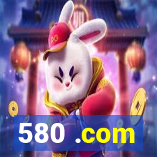 580 .com